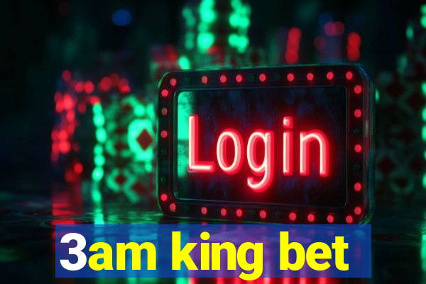 3am king bet